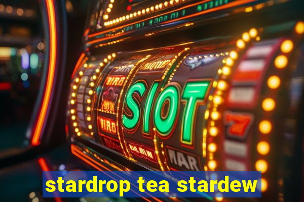 stardrop tea stardew